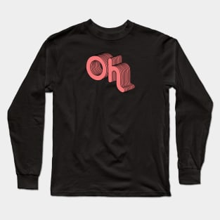 Oh Long Sleeve T-Shirt